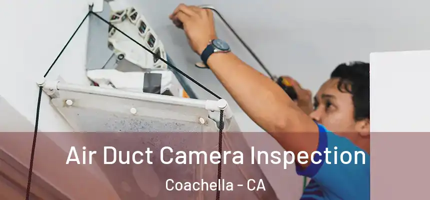  Air Duct Camera Inspection Coachella - CA