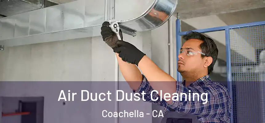  Air Duct Dust Cleaning Coachella - CA