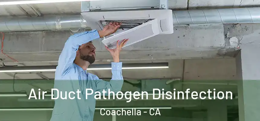  Air Duct Pathogen Disinfection Coachella - CA