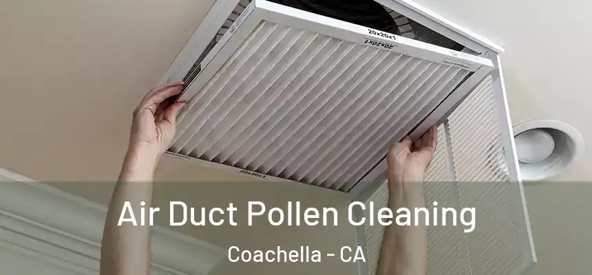 Air Duct Pollen Cleaning Coachella - CA