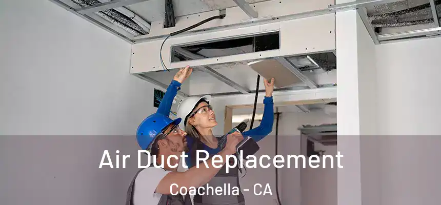 Air Duct Replacement Coachella - CA