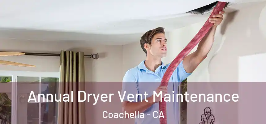  Annual Dryer Vent Maintenance Coachella - CA