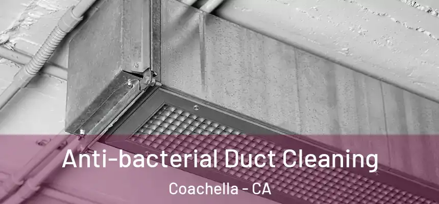  Anti-bacterial Duct Cleaning Coachella - CA