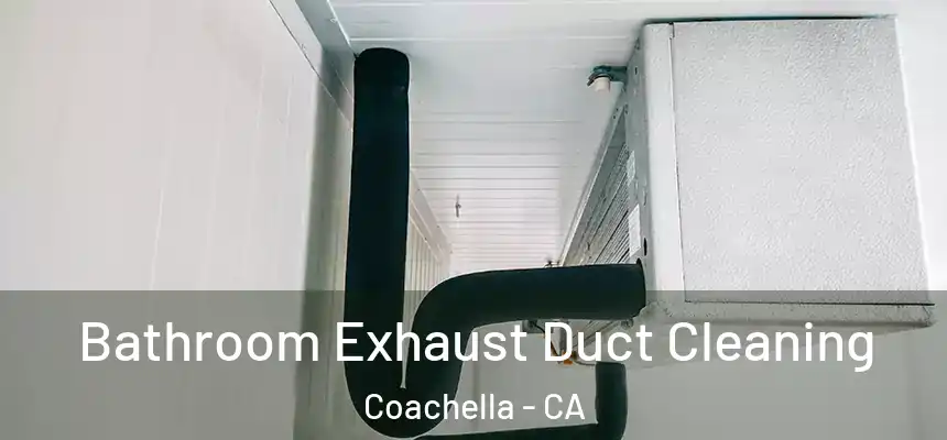  Bathroom Exhaust Duct Cleaning Coachella - CA