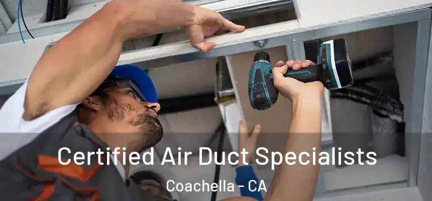  Certified Air Duct Specialists Coachella - CA