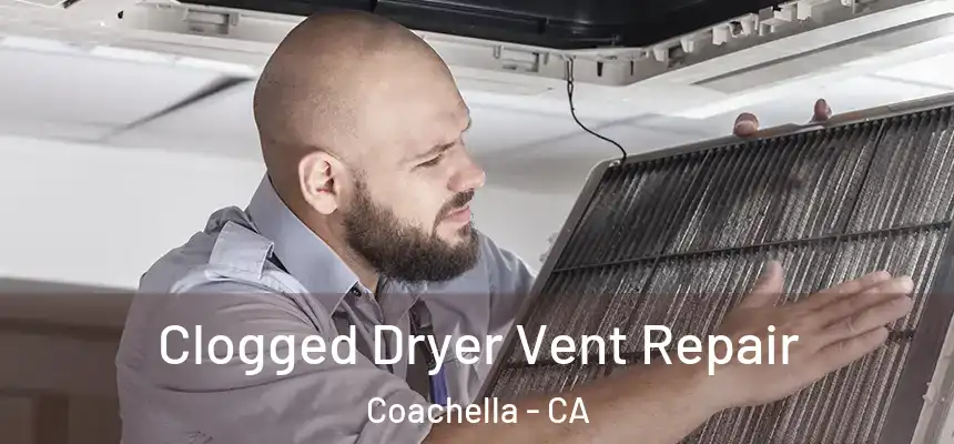  Clogged Dryer Vent Repair Coachella - CA