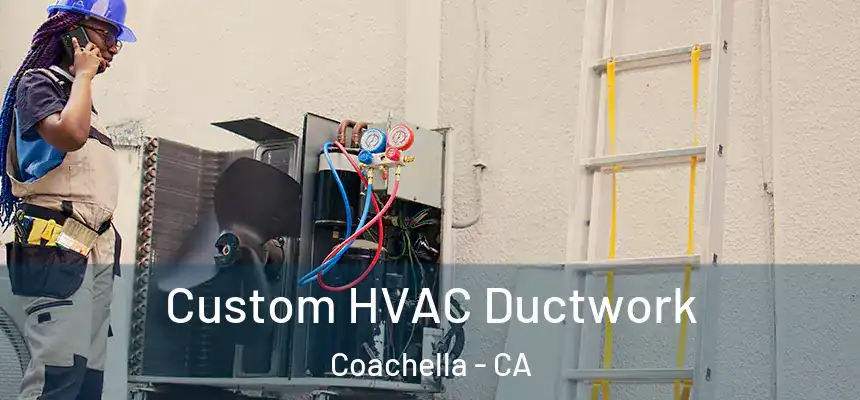 Custom HVAC Ductwork Coachella - CA
