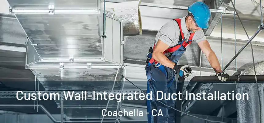 Custom Wall-Integrated Duct Installation Coachella - CA