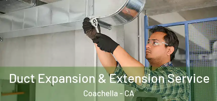  Duct Expansion & Extension Service Coachella - CA