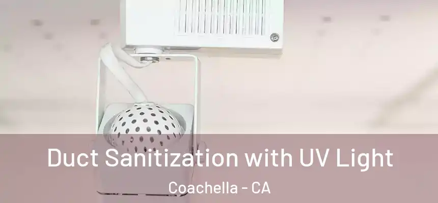  Duct Sanitization with UV Light Coachella - CA