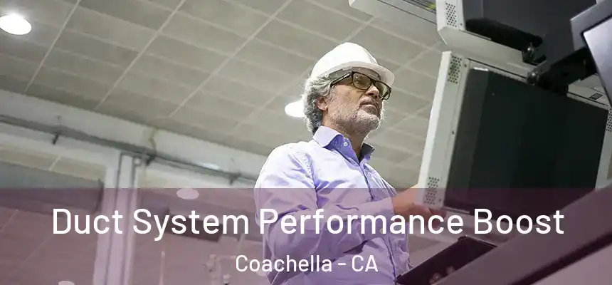 Duct System Performance Boost Coachella - CA