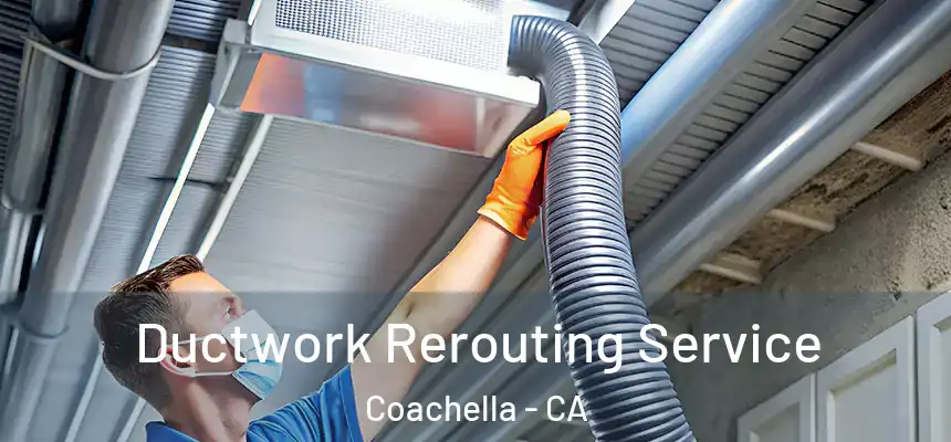  Ductwork Rerouting Service Coachella - CA