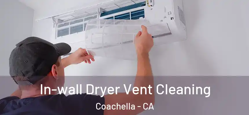  In-wall Dryer Vent Cleaning Coachella - CA