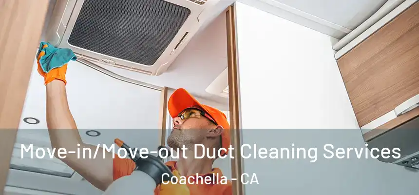  Move-in/Move-out Duct Cleaning Services Coachella - CA