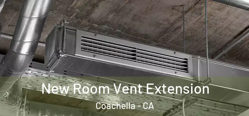 New Room Vent Extension Coachella - CA