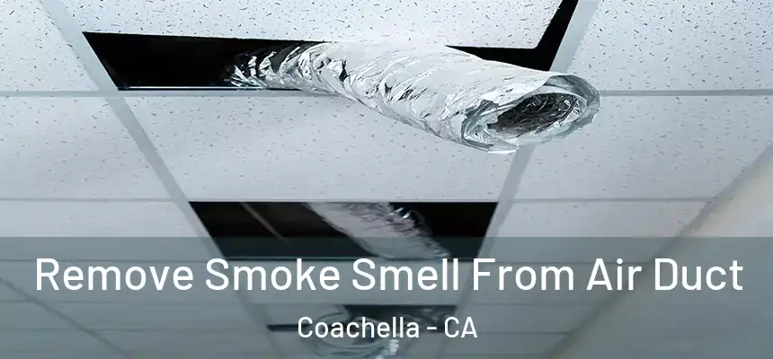  Remove Smoke Smell From Air Duct Coachella - CA
