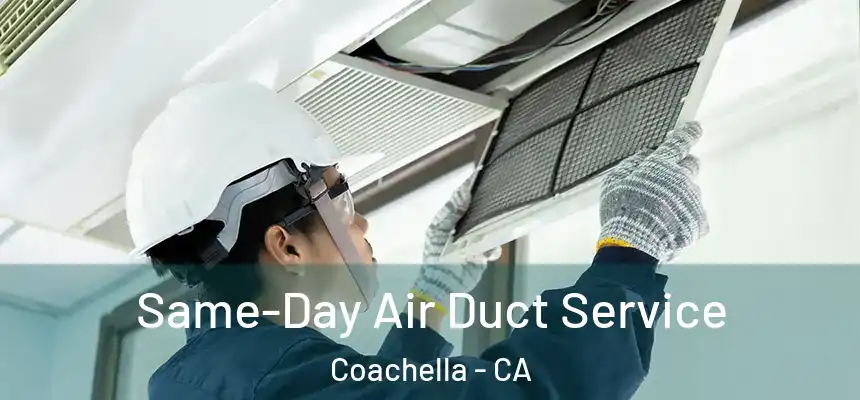 Same-Day Air Duct Service Coachella - CA