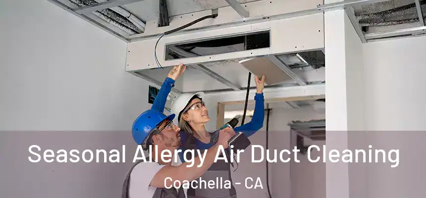  Seasonal Allergy Air Duct Cleaning Coachella - CA