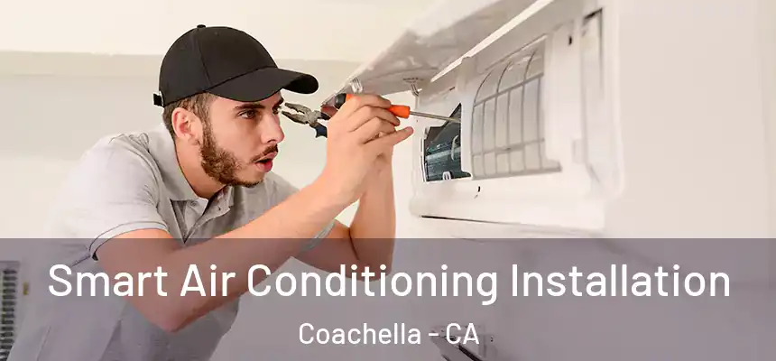 Smart Air Conditioning Installation Coachella - CA