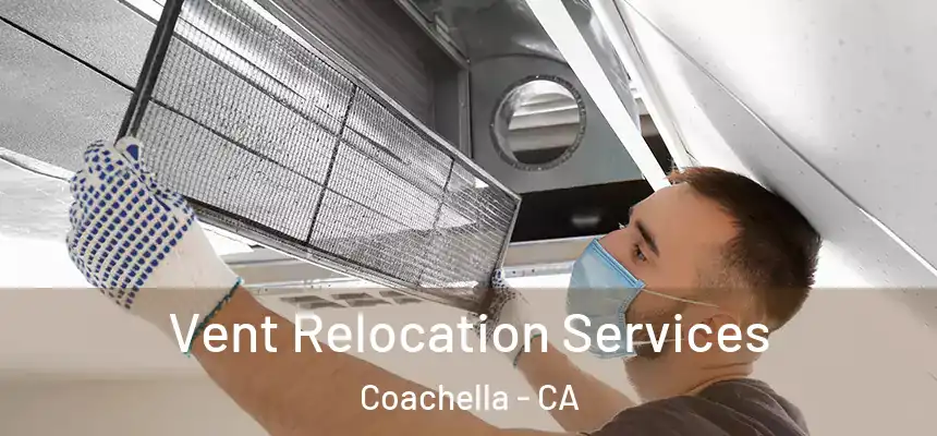 Vent Relocation Services Coachella - CA