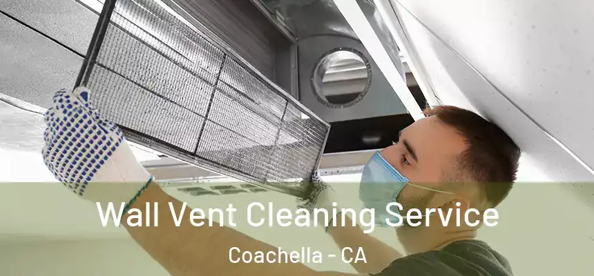 Wall Vent Cleaning Service Coachella - CA