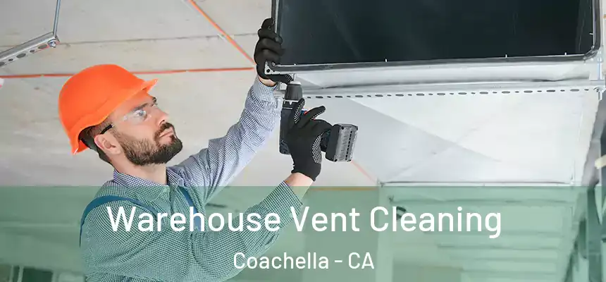 Warehouse Vent Cleaning Coachella - CA